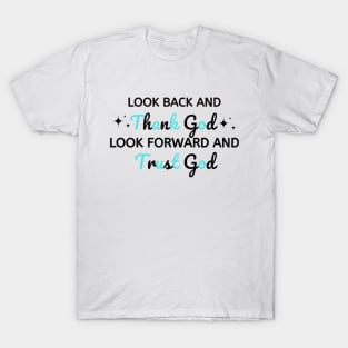 look back and thank god look forward and trust god T-Shirt